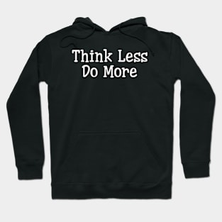 Mastering the Art of Thinking Less and Doing More Hoodie